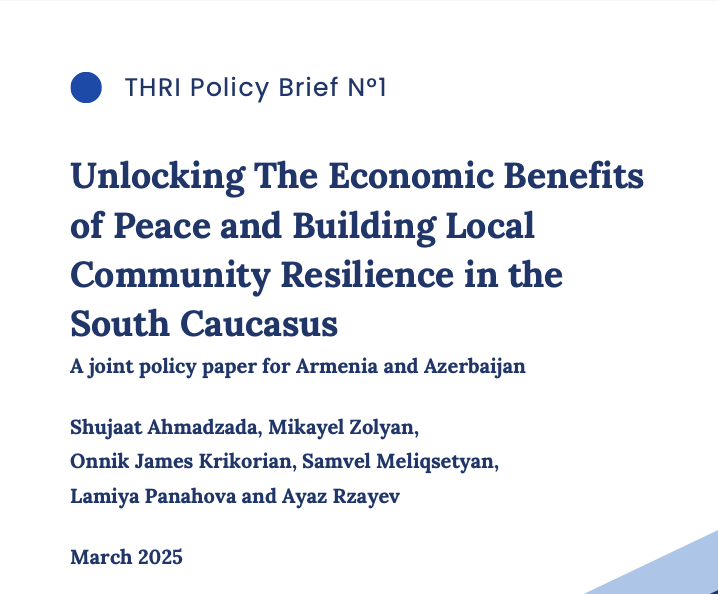 Unlocking the Economic Benefits of Peace and Building Local Community Resilience in the South Caucasus: A joint policy paper for Armenia and Azerbaijan